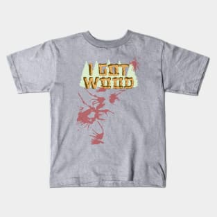 I Got Wood. (W/ Blood Spatter) Kids T-Shirt